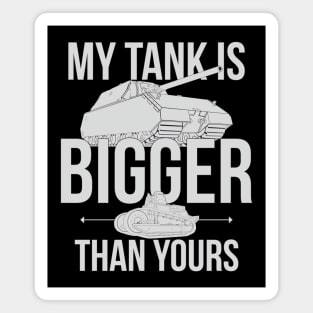 My tank is bigger than yours (black and white version) Magnet